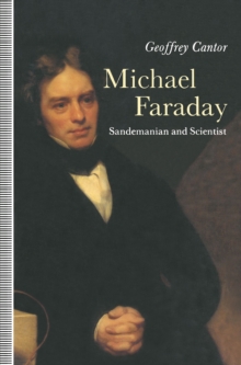 Michael Faraday: Sandemanian and Scientist : A Study of Science and Religion in the Nineteenth Century