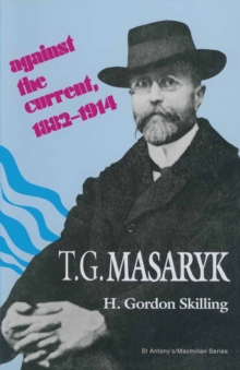 T. G. Masaryk: Against the Current, 1882-1914