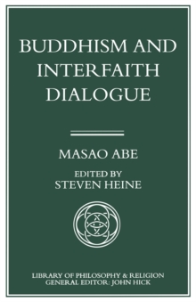 Buddhism and Interfaith Dialogue : Part one of a two-volume sequel to Zen and Western Thought