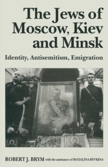 The Jews of Moscow, Kiev and Minsk : Identity, Antisemitism, Emigration