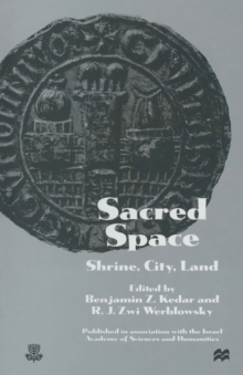 Sacred Space: Shrine, City, Land : Proceedings from the International Conference in Memory of Joshua Prawer