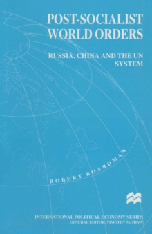 Post-Socialist World Orders : Russia, China and the UN System