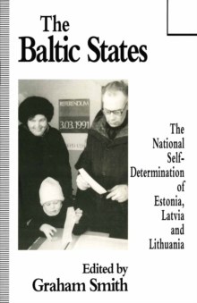 The Baltic States : The National Self-Determination of Estonia, Latvia and Lithuania