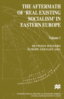 The Aftermath of 'Real Existing Socialism' in Eastern Europe : Volume 1: Between Western Europe and East Asia