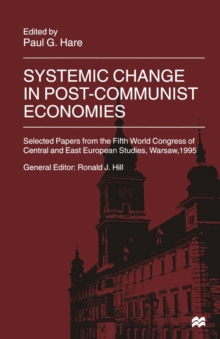 Systemic Change in Post-Communist Economies : Selected Papers from the Fifth World Congress of Central and East European Studies, Warsaw, 1995