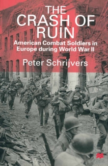 The Crash of Ruin : American Combat Soldiers in Europe during World War II