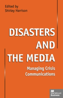 Disasters and the Media : Managing crisis communications