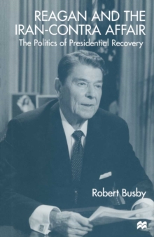 Reagan and the Iran-Contra Affair : The Politics of Presidential Recovery