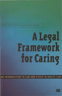 A Legal Framework for Caring : An introduction to law and ethics in health care