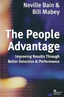 The People Advantage : Improving Results Through Better Selection and Performance