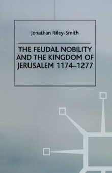 Feudal Nobility and the Kingdom of Jerusalem, 1174-1277