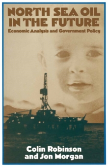 North Sea Oil in the Future : Economic Analysis and Government Policy