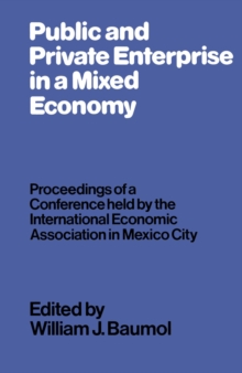 Public and Private Enterprise in a Mixed Economy : Proceedings of a Conference held by the International Economic Association in Mexico City