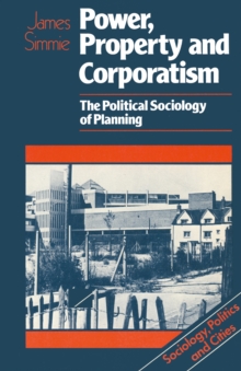 Power, Property and Corporatism : The political sociology of planning