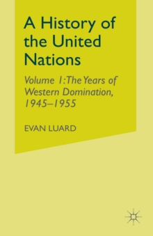 A History of the United Nations : Volume 1: The Years of Western Domination, 1945-1955