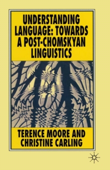 Understanding Language : Towards a Post-Chomskyan Linguistics