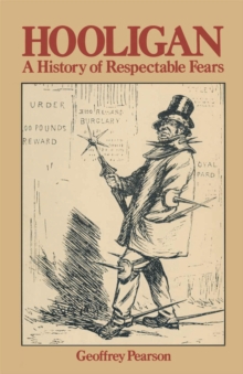 Hooligan : A history of respectable fears