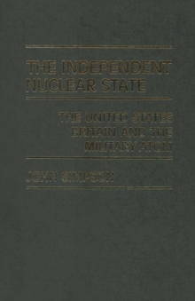 The Independent Nuclear State : The United States, Britain And The Military Atom