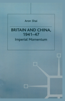 Britain And China, 1941-47 : Imperial Momentum