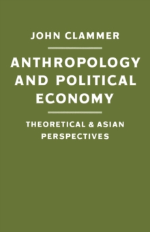 Anthropology and Political Economy : Theoretical and Asian Perspectives