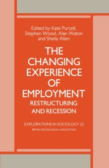 The Changing Experience of Employment : Restructuring and Recession