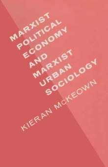 Marxist Political Economy and Marxist Urban Sociology : A Review and Elaboration of Recent Developments