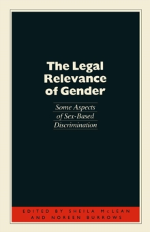 The Legal Relevance of Gender : Some Aspects of Sex-Based Discrimination