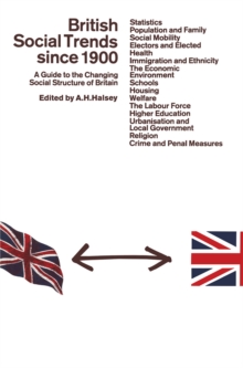 British Social Trends since 1900 : A Guide to the Changing Social Structure of Britain