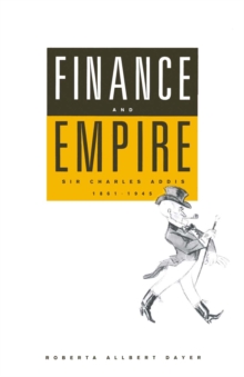 Finance And Empire : Sir Charles Addis  1861-1945