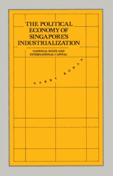 The Political Economy of Singapore's Industrialization : National State and International Capital