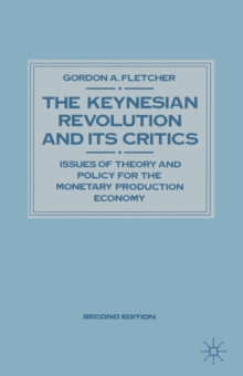 Keynesian Revolution and Its Critics : Issues of Theory and Policy for the Monetary Production Economy