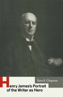 Henry James's Portrait of the Writer as Hero