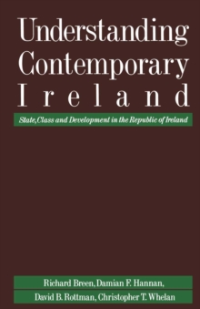 Understanding Contemporary Ireland : State, Class and Development in the Republic of Ireland