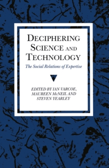 Deciphering Science and Technology : The Social Relations of Expertise