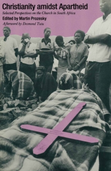 Christianity Amidst Apartheid : Selected Perspectives on the Church in South Africa