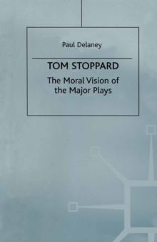 Tom Stoppard : The Moral Vision of the Major Plays