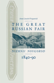 Great Russian Fair : Nizhnii Novgorod  1840-90