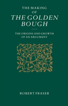 The Making of the Golden Bough : The Origins and Growth of an Argument