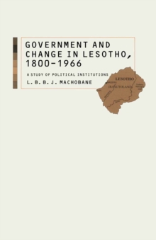 Government and Change in Lesotho, 1800-1966 : A Study of Political Institutions