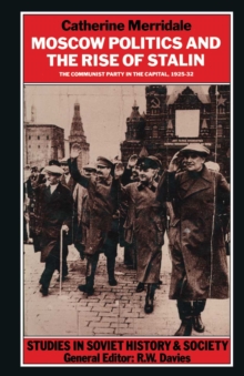 Moscow Politics and The Rise of Stalin : The Communist Party in the Capital, 1925-32