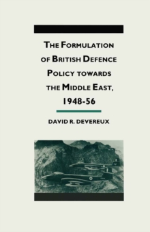 The Formulation of British Defense Policy Towards the Middle East, 1948-56