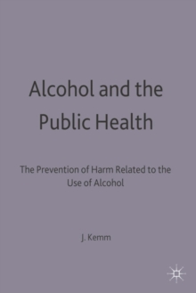 Alcohol and the Public Health : A study by a working party of the Faculty of Public Health Medicine of the Royal Colleges of Physicians on the prevention of harm related to the use of alcohol and othe