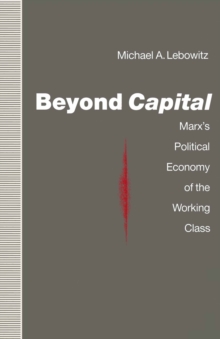 Beyond Capital : Marx's Political Economy of the Working Class