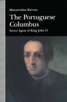 The Portuguese Columbus : Secret Agent of King John II