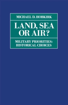 Land, Sea or Air? : Military Priorities- Historical Choices