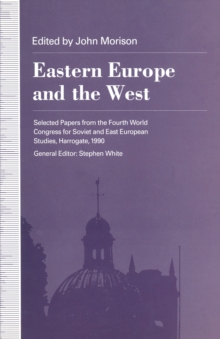 Eastern Europe and the West : Selected Papers from the Fourth World Congress for Soviet and East European Studies, Harrogate, 1990