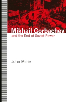 Mikhail Gorbachev and the End of Soviet Power