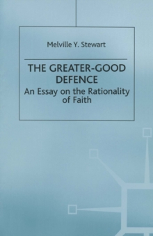 The Greater-Good Defence : An Essay on the Rationality of Faith