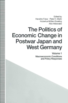 The Politics of Economic Change in Postwar Japan and West Germany : Volume 1: Macroeconomic Conditions and Policy Responses