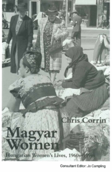 Magyar Women : Hungarian Women's Lives, 1960s-1990s